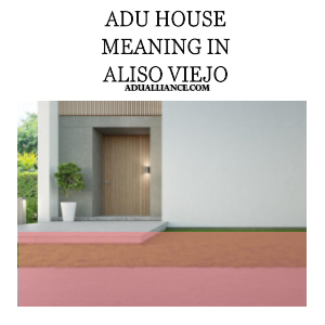adu house meaning in aliso viejo and orange county